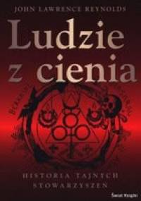Ludzie z cienia. Historia tajnych stowarzyszeń - John Lawrence Reynolds