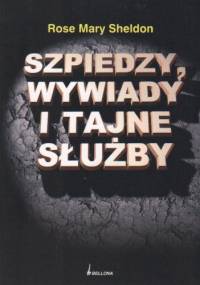Szpiedzy wywiady i tajne służby - Rose Mary Sheldon