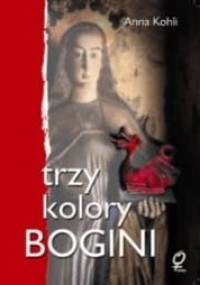 Trzy kolory Bogini - Anna Kohli