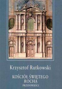 Kościół świętego Rocha. Przepowieści - Krzysztof Rutkowski