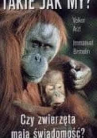 Takie jak my? Czy zwierzęta mają świadomość? - Volker Arzt, Immanuel Birmelin