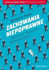 Zachowania niepoprawne. Tworzenie ekonomii behawioralnej - Richard H. Thaler