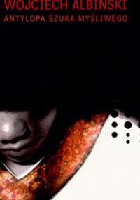 Antylopa szuka myśliwego - Wojciech Albiński