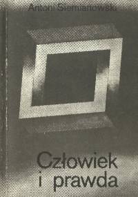 Człowiek i prawda - Antoni Siemianowski