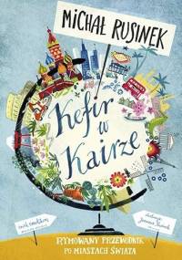 Kefir w Kairze. Rymowany przewodnik po miastach świata - Michał Rusinek