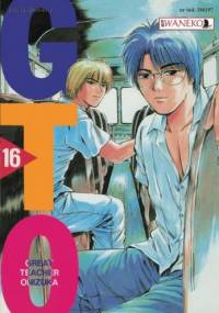 GTO - Great Teacher Onizuka. Tom 16 - Tōru Fujisawa