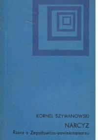 Narcyz .Rzecz o Zegadłowiczu-powieściopisarzu - Kornel Szymanowski