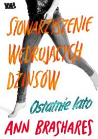 Stowarzyszenie Wędrujących Dżinsów. Ostatnie lato - Ann Brashares