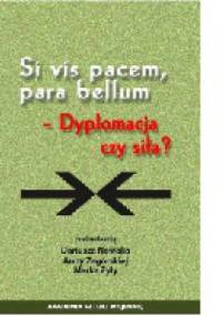 Si vis pacem, para bellum – dyplomacja czy siła? - praca zbiorowa