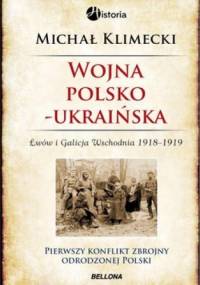 Wojna polsko-ukraińska. Lwów i Galicja Wschodnia 1918-1919 - Michał Klimecki