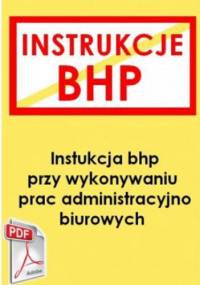 Instrukcja bhp przy wykonywaniu prac administracyjno-biurowych - praca zbiorowa