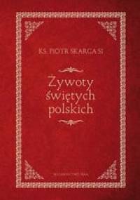 Żywoty świętych polskich - Piotr Skarga