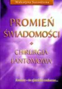 Promień Świadomości - chirurgia fantomowa: podręcznik uzdrawiania - Walentyna Sazontiewa