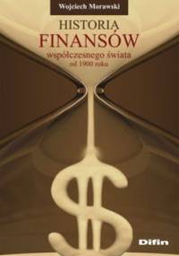 Historia finansów współczesnego świata od 1900 roku - Wojciech Morawski
