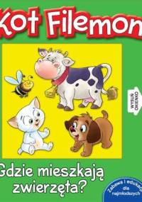 Kot Filemon. Gdzie mieszkają zwierzęta? - Urszula Kozłowska
