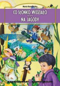 Co słonko widziało. Na jagody - Maria Konopnicka
