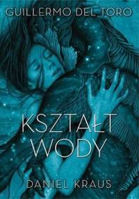 Kształt wody - Guillermo del Toro, Daniel Kraus