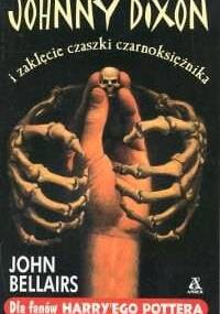Johnny Dixon i zaklęcie czaszki czarnoksiężnika - John Bellairs