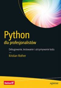 Python dla profesjonalistów. Debugowanie, testowanie i utrzymywanie kodu - Rother Kristian
