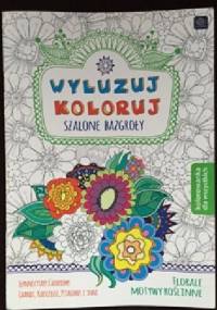 Wyluzuj koloruj. Szalone bazgroły. Florale, motywy roślinne - Ewa Gorzkowska-Parnas