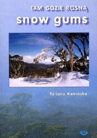 Tam gdzie rosną Snow Gums - Tatiana Kamińska