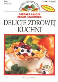 Delicje zdrowej kuchni - Barbara Lasota, Renata Sławińska