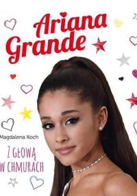 Ariana Grande.Z głową w chmurach - Magdalena Koch