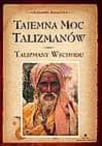 Tajemna moc talizmanów.Talizmany wschodu - Alexandre Alexandr