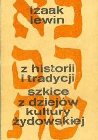 Z historii i tradycji. Szkice z dziejów kultury żydowskiej - Izaak Lewin