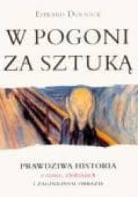 W pogoni za sztuką. Prawdziwa historia o sztuce, złodziejach i zaginionym obrazie. - Edward Dolnick