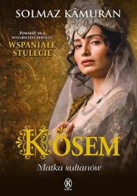 Kösem. Matka sułtanów - Solmaz Kamuran