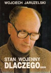 Stan wojenny. Dlaczego... - Wojciech Jaruzelski