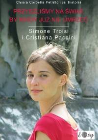 Przyszliśmy na świat, by nigdy już nie umrzeć - Cristiana Paccini, Simone Troisi