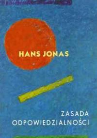 Zasada odpowiedzialności: etyka dla cywilizacji technologicznej - Hans Jonas