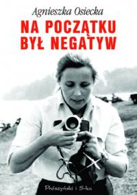 Na początku był negatyw - Agnieszka Osiecka