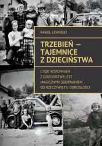 Trzebień - tajemnice z dzieciństwa - Paweł Lewiński