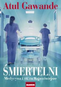 Śmiertelni - Atul Gawande