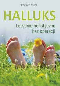 Halluks. Leczenie holistyczne bez operacji. - Carsten Stark