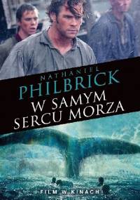 W samym sercu morza. Katastrofa statku wielorybniczego Essex - Nathaniel Philbrick