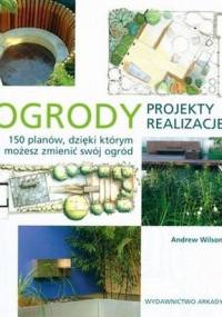 Ogrody. Projekty i realizacje - Andrew Wilson
