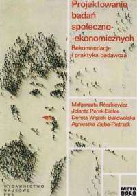 Projektowanie badań społeczno-ekonomicznych. Rekomendacje i praktyka badawcza