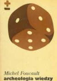 Archeologia wiedzy - Michel Foucault