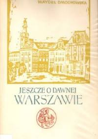 Jeszcze o dawnej Warszawie - Jadwiga Waydel Dmochowska