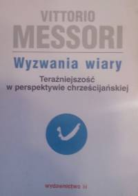 Wyzwania wiary. Teraźniejszość w perspektywie chrześcijańskiej tom I - Vittorio Messori