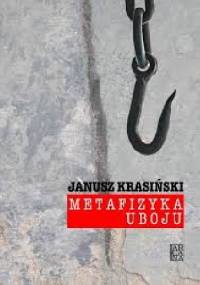 Metafizyka uboju - Janusz Krasiński