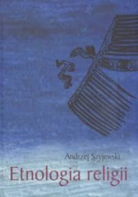 Etnologia religii - Andrzej Szyjewski