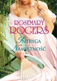Intryga i namiętność - Rosemary Rogers