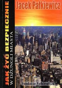 Jak żyć bezpiecznie w dżungli miasta - Jacek Pałkiewicz
