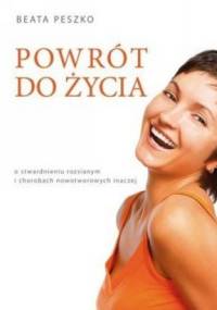 Powrót do życia. O stwardnieniu rozsianym i chorobach nowotworowych inaczej - Beata Peszko