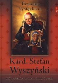Kard. Stefan Wyszyński. Prymas Tysiąclecia. 110. rocznica urodzin Sługi Bożego - Marek Balon